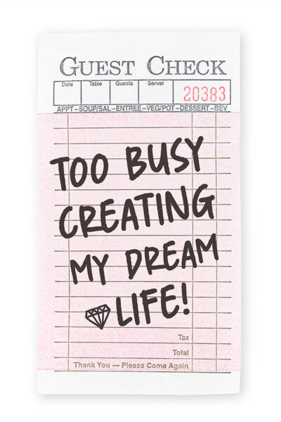 Too Busy Creating My Dream Life