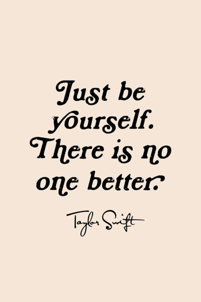 More Colors - Taylor Swift Just Be Yourself There Is No One Better Print