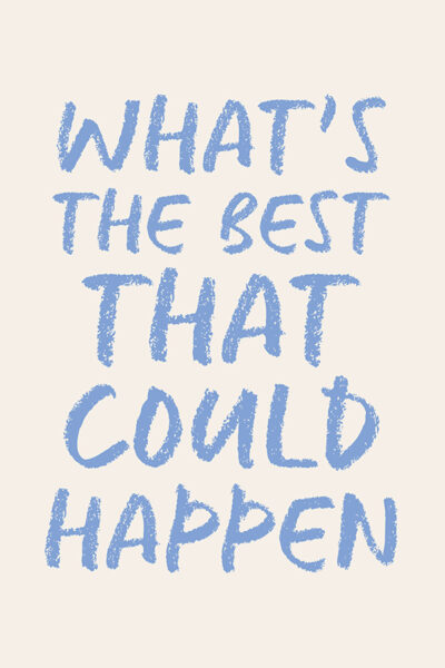 What_s the best that could happen quote poster