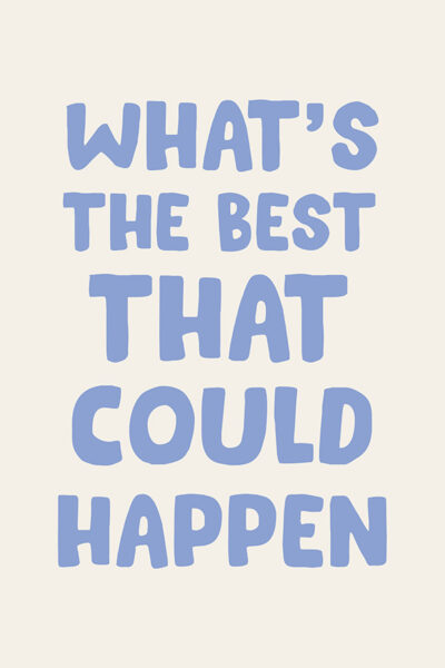 More Colors - What_s the best that could happen quote poster